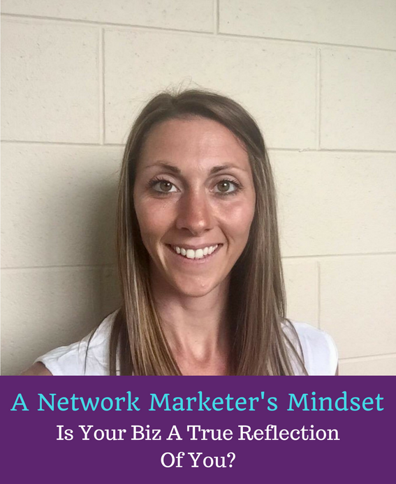 A Network Marketers Mindset – Is Your Biz A Reflection Of You?