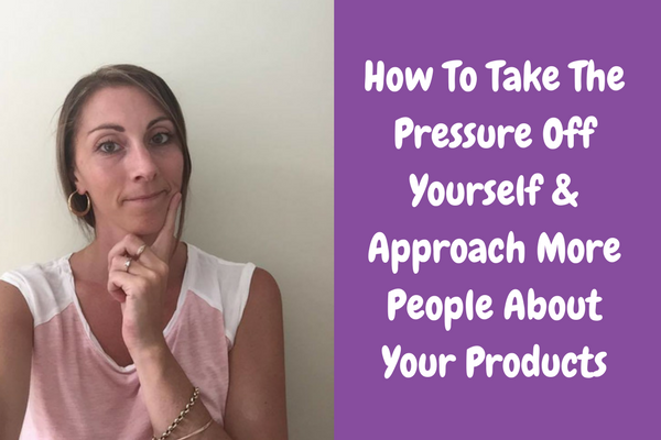How To Take The Pressure Off Yourself When Promoting Your Products
