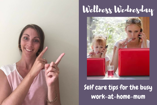 Self Care Tips For The Work At Home Mum
