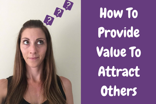 How To Provide Value To Attract Others