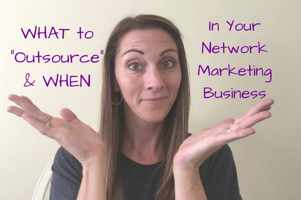 What To Outsource And When In Your Network Marketing Business