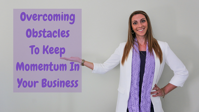 Overcoming Obstacles To Keep Momentum In Your business