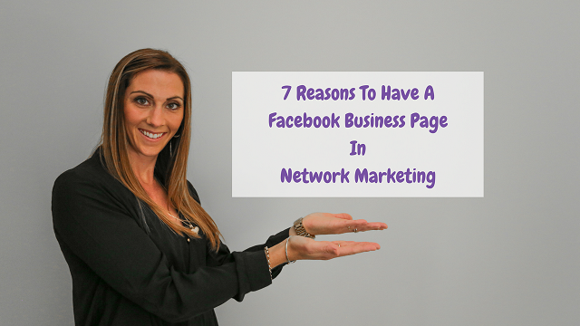 7 Most Popular Reasons For Having A Facebook Business Page In Network Marketing