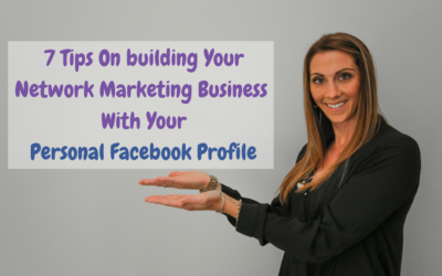 7 Tips On building Your Network Marketing Business With Your Personal Facebook Profile