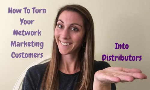 How To Turn Your Network Marketing Customers Into Distributors