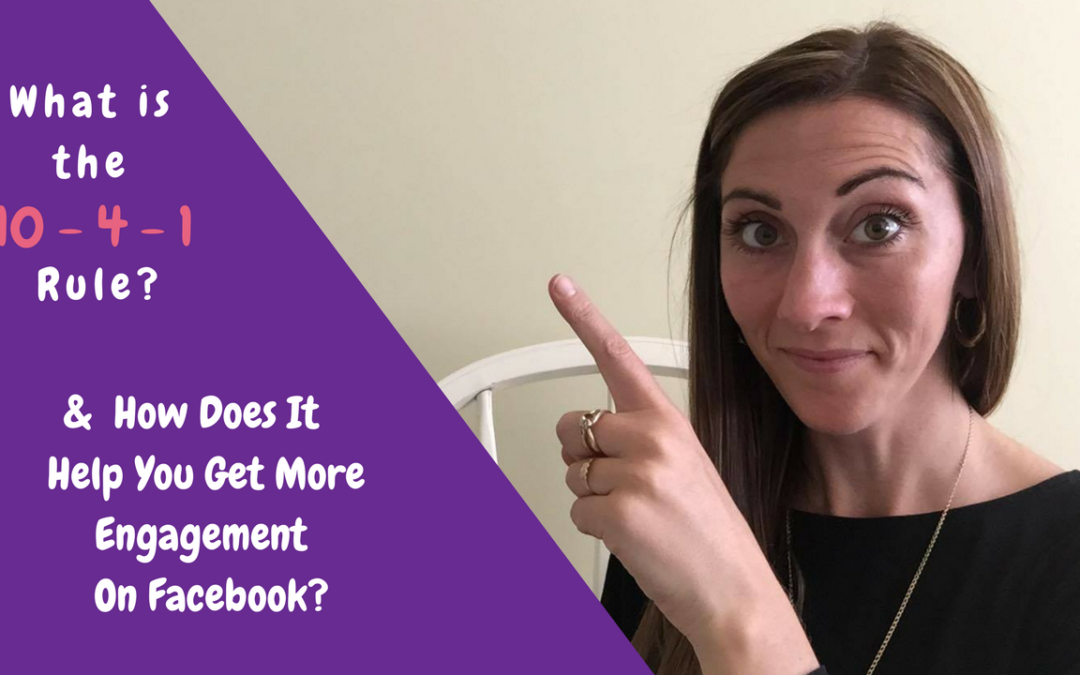 What is the 10 – 4 – 1 Rule & How Does It Help You Get More Engagement On Facebook