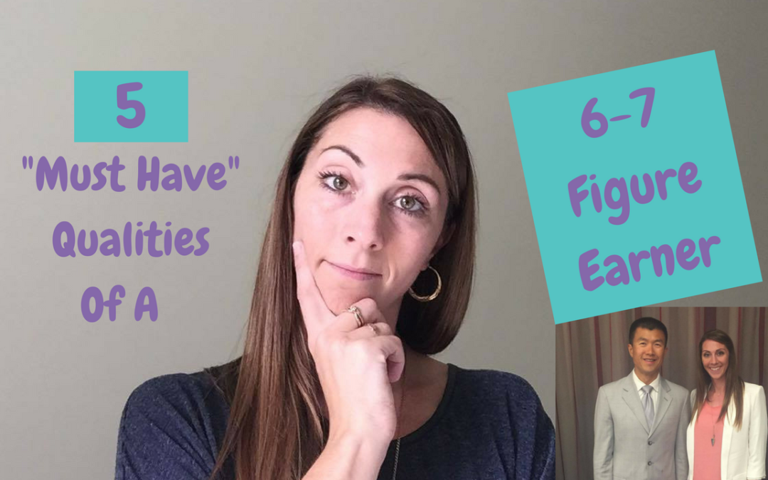 5 Must Have Qualities Of 6 and 7 Figure Network Marketers
