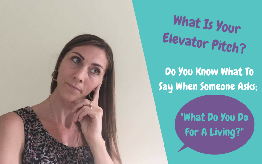 What Is Your Elevator Pitch When Someone Asks What You Do For A Living?