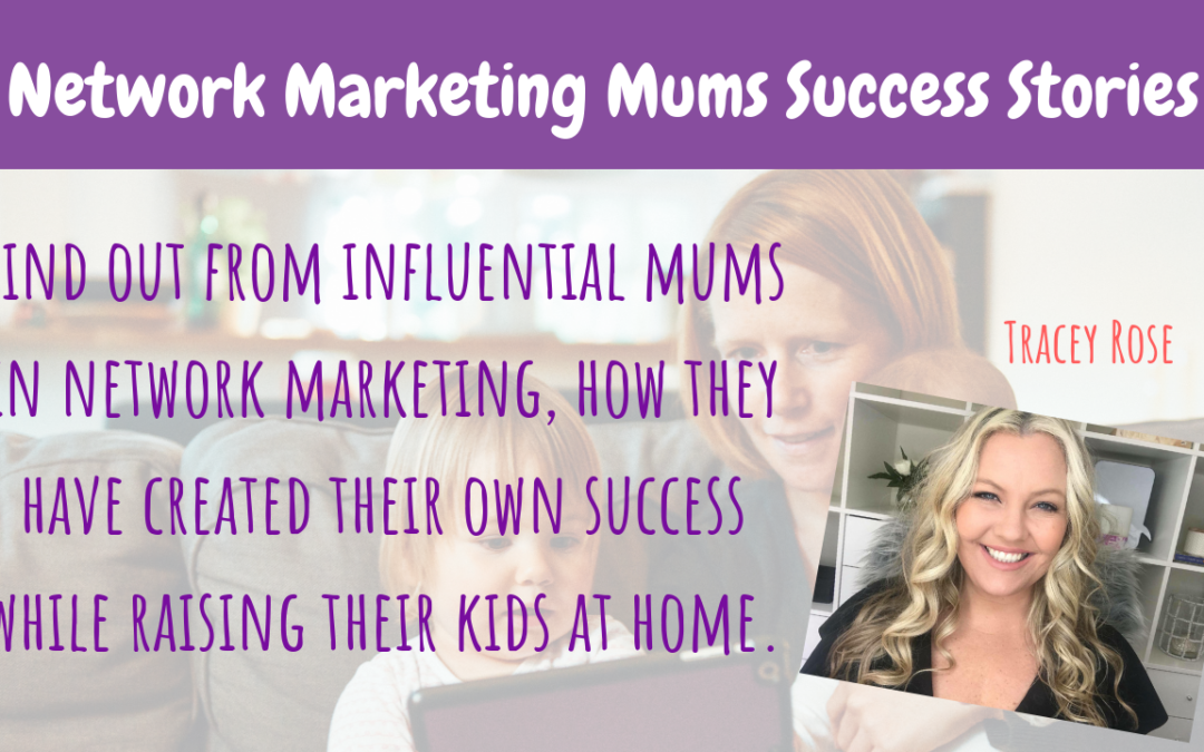 Network Marketing Mum’s Success Story | Tracey Rose