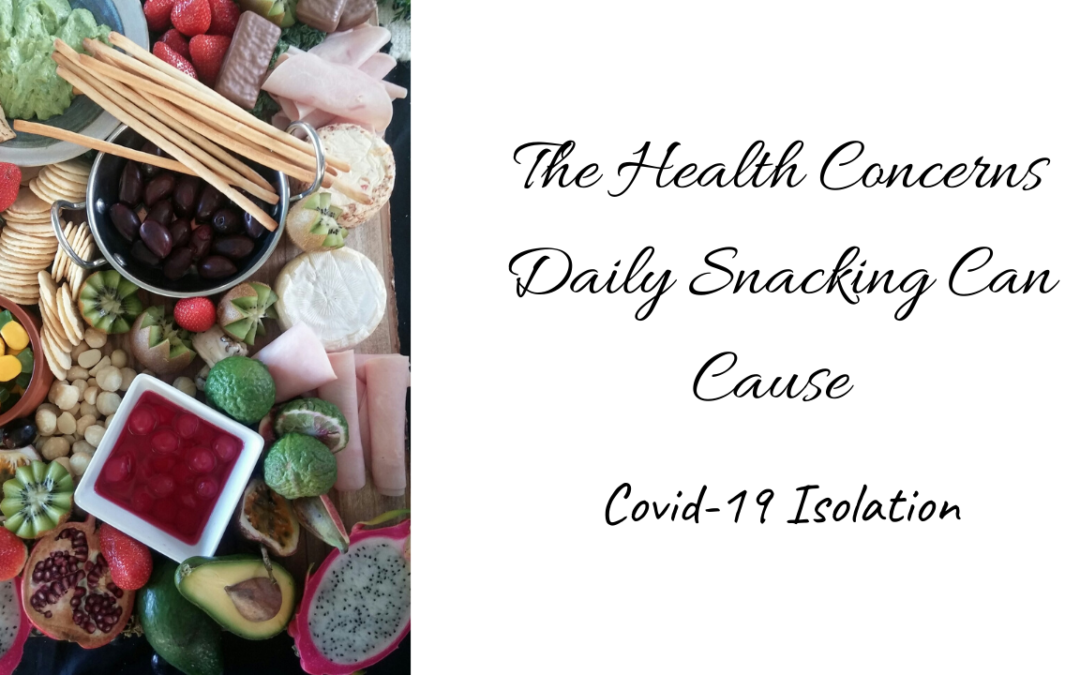 The Health Concerns Daily Snacking Can Cause | Covid-19 Isolation