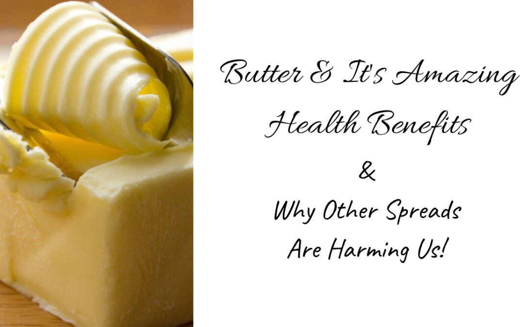 Butter’s Amazing Health Benefits and Why Other Spreads Are Harming Us